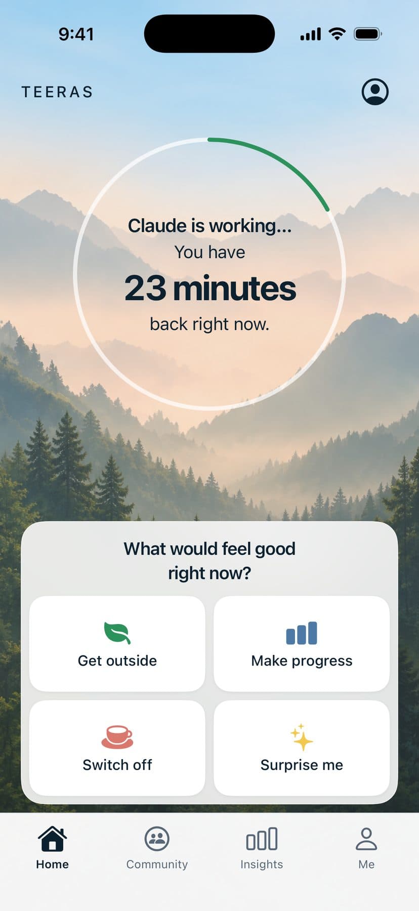 Home: 'Claude is working… You have 23 minutes back right now', an estimate, and four doors: Get outside, Make progress, Switch off, Surprise me